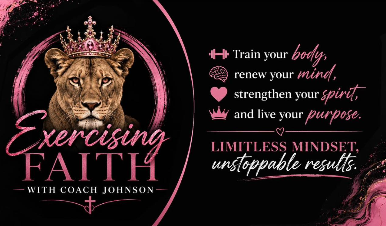 Exercising Faith with Coach Johnson — Train your body, renew your mind, strengthen your spirit, and live your purpose